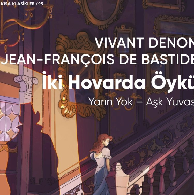 Yaşamak için acele eden bir çağın portresi Vivant Denon ve Jean-François Bastide’in kaleminden İki Hovarda Öykü