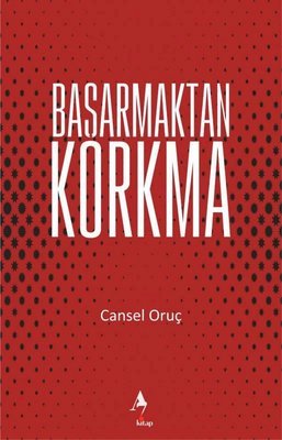 Başarmaktan Korkma Yazar: Cansel Oruç