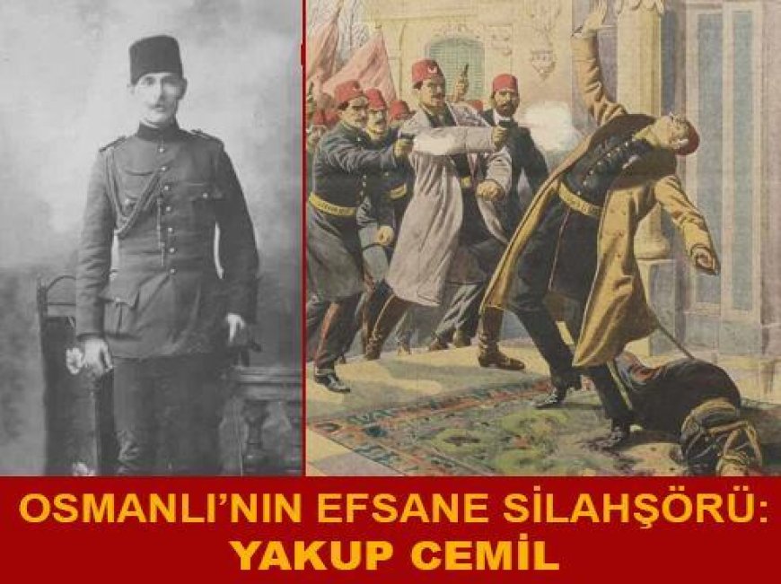 Osmanlı’nın Efsane Silahşörü: Yakup Cemil’in Hikayesi