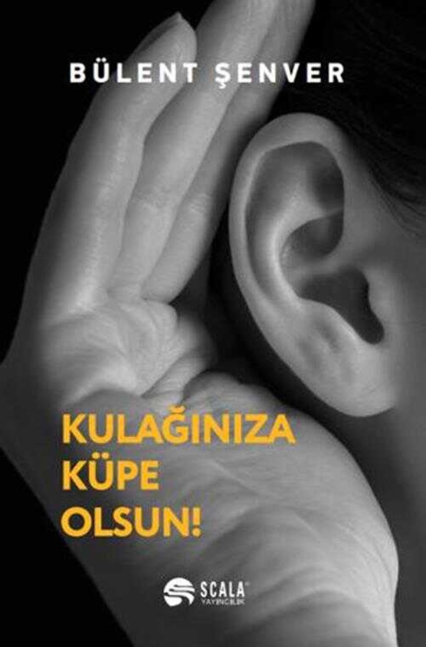 Kulağınıza Küpe Olsun Scala Yayıncılık Bülent Şenver