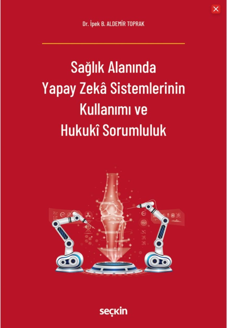Sağlık Alanında Yapay Zekâ Sistemlerinin Kullanımı ve Hukukî Sorumluluk