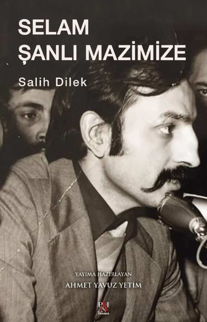 Selam Şanlı Mazimize: Ülkücü Hareketin İlk Dönemine Işık Tutan Bir Anı Kitabı