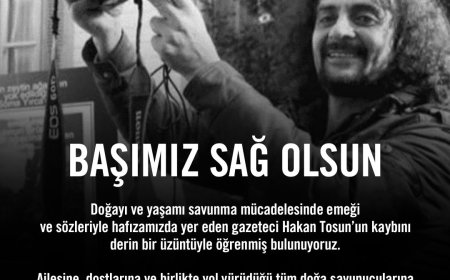 GAZETECİ HAKAN TOSUN’U KAYBETTİK: DOĞA VE YAŞAM SAVUNUSUNUN SESSİZ KAHRAMANI