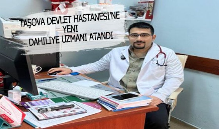 DR. CANER ÇULHA TAŞOVA DEVLET HASTANESİNDE GÖREVE BAŞLADI