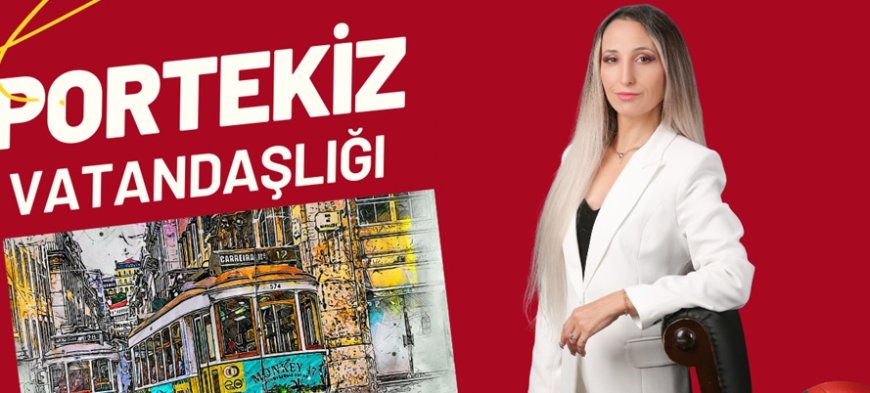 Portekiz vatandaşlığı kuralları neden değişti?