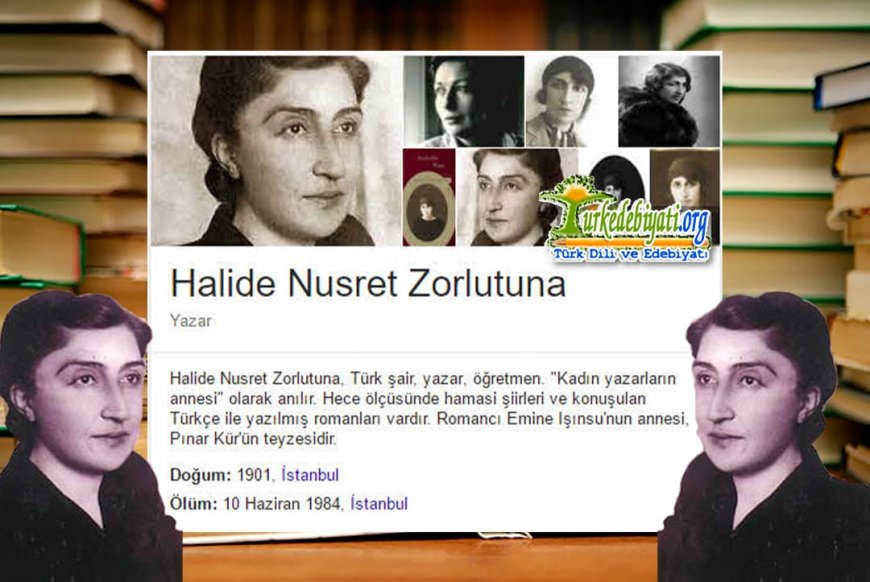 Halide Nusret Zorlutuna, edebiyat ve eğitime adanmış bir ömür bıraktı