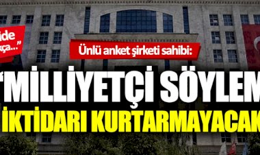 : "Milliyetçi söylem iktidarı kurtarmayacak"