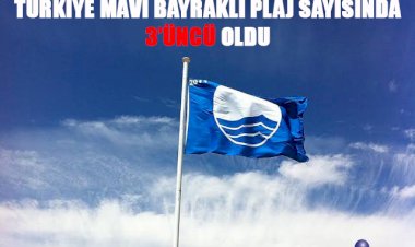 TÜRKİYE MAVİ BAYRAKLI PLAJ SAYISINDA 3’ÜNCÜ OLDU