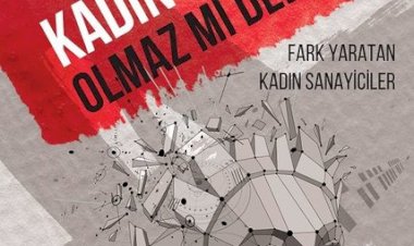 Kadın Sanayici Olmaz mı Dediniz?