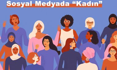 Analiz: Sosyal Medyada ‘’Kadın’’