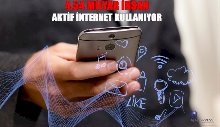 4,54 MİLYAR İNSAN AKTİF İNTERNET KULLANIYOR