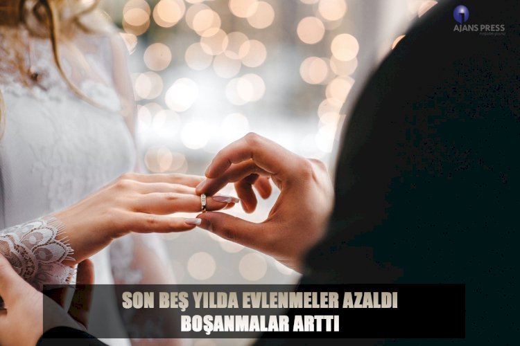 SON BEŞ YILDA EVLENMELER AZALDI, BOŞANMALAR ARTTI