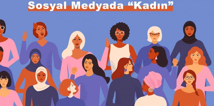 Analiz: Sosyal Medyada ‘’Kadın’’
