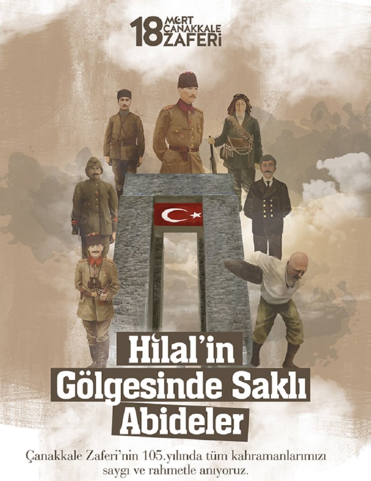 18 MART ZAFERİ BU YIL “HİLALİ GÖLGESİNDE SAKLI ABİDELER” TEMASIYLA KUTLANACAK