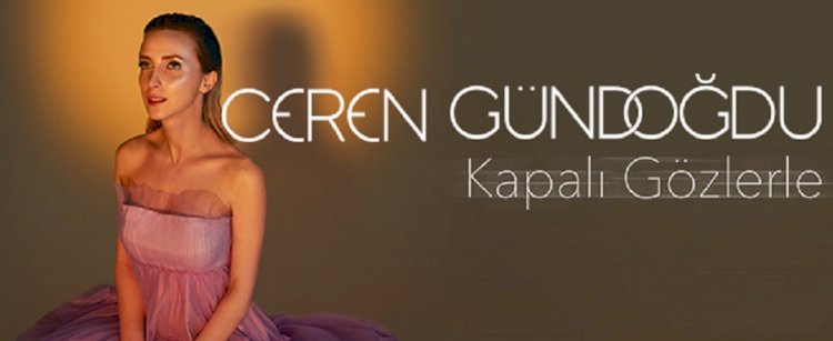 Ceren Gündoğdu İlk Albümüyle Karşınızda: Kapalı Gözlerle…