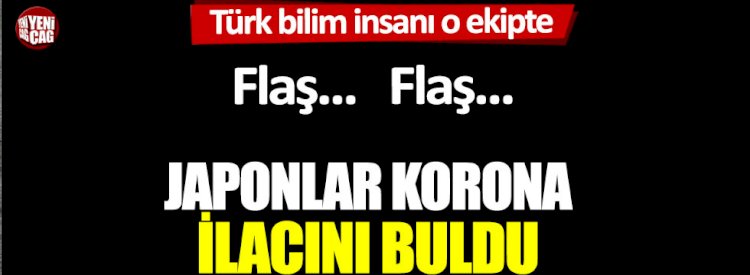 Aralarında Türk bilim insanı da var: Japonya, korona ilacı için tarih verdi
